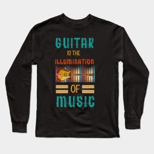 Guitar is the Illumination of Music Long Sleeve T-Shirt